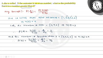 A die is rolled. If the outcome is an even number, what is the probability that it is a number g...
