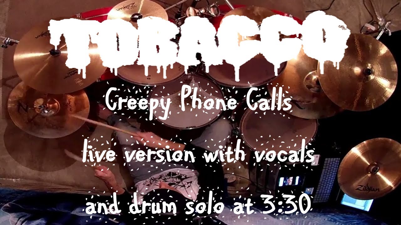 Tobacco Creepy Phone Calls live with vocals drum cover