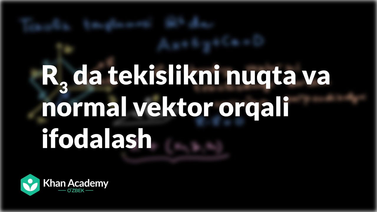 R3 da tekislikni nuqta va normal vektor orqali ifodalash | Vektorlar va fazolar | Chiziqli algebra
