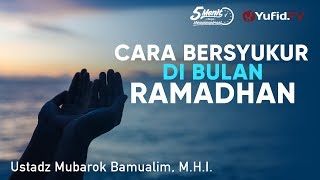 Cara Bersyukur di Bulan Ramadhan - Ustadz Mubarok Bamualim, Lc., M.H.I. - 5 Menit yang Menginspirasi