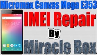Micromax E353 IMEI Repair by Miracle Box