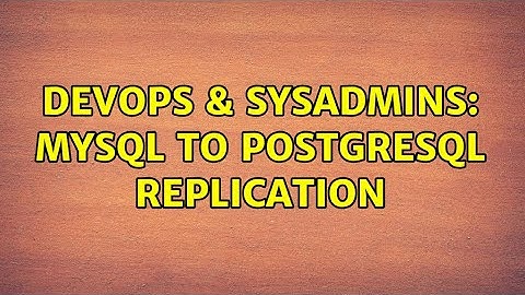 DevOps & SysAdmins: MySQL to PostgreSQL replication