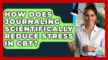 How Does Journaling Scientifically Reduce Stress In CBT? - CBT Toolkit