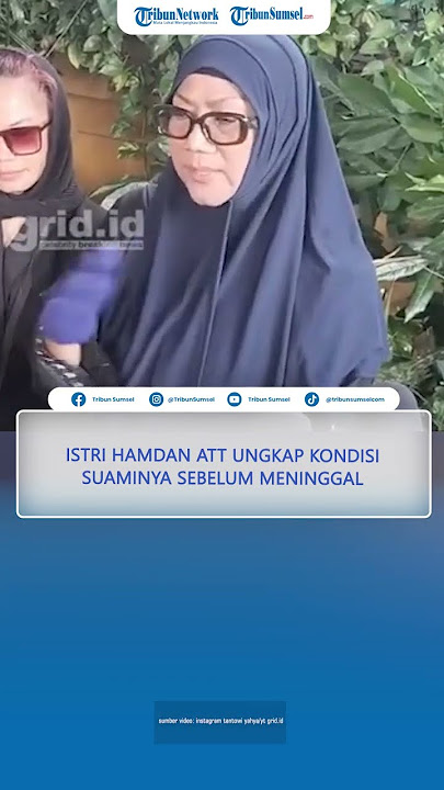 ISTRI Hamdan ATT Ungkap Kondisi Suami Sebelum Meninggal Dunia