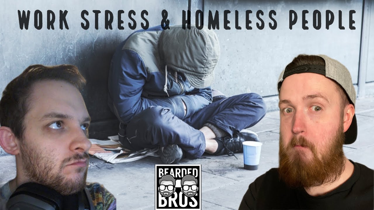 Work Stress & Homeless People! | The Bearded Bros Show - Ep 22