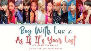 BTS & BLACKPINK - BOY WITH LUV X AS IF IT'S YOUR LAST (MASHUP) (Color Coded Eng/Rom/Han/가사)