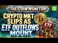 Crypto Mkt Slips as ETF Outflows Mount | The Coin Monitor | 3.0 TV