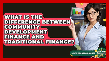 What Is The Difference Between Community Development Finance And Traditional Finance?
