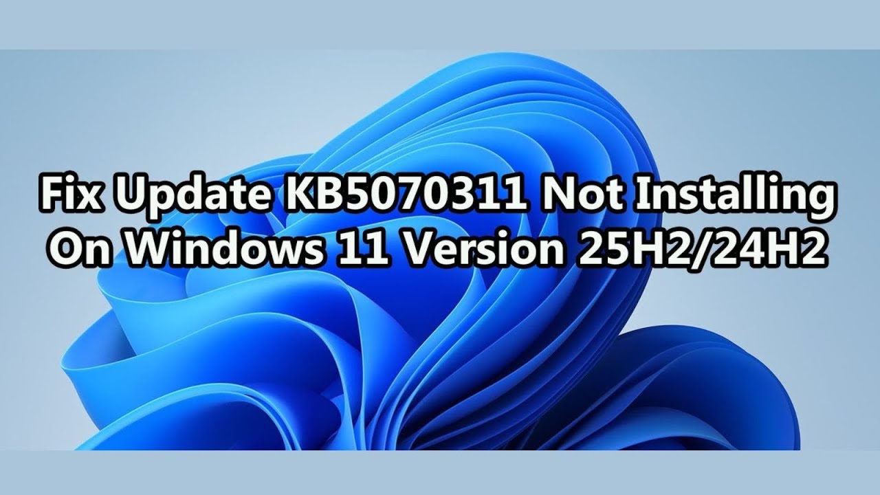 How to Fix Update KB5070311 Not Installing On Windows 11 Version 25H2 ...