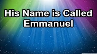 Vignette de la vidéo "His Name is Called Emmanuel  (Lyrics)"