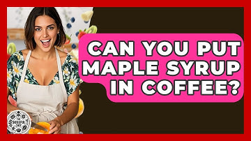 Can You Put Maple Syrup In Coffee? - The Skillful Chef