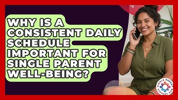 Why Is A Consistent Daily Schedule Important For Single Parent Well-being?