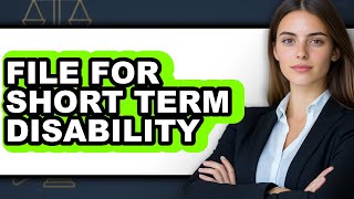 How to File for Short Term Disability (Only Way)
