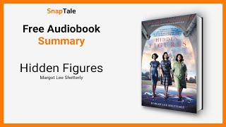 Hidden Figures by Margot Lee Shetterly: 8 Minute Summary