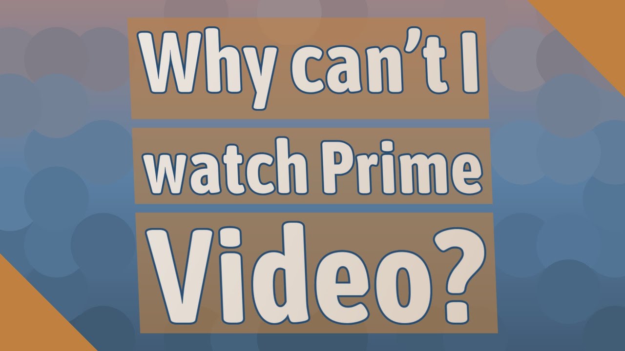 Why can't I watch Prime Video? YouTube