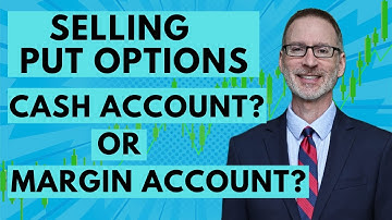 Selling Put Options?  Use Margin or Cash-Secured?