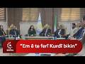 ❝Em ê te ferî Kurdî bikin❞