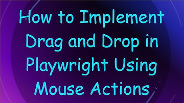 How to Implement Drag and Drop in Playwright Using Mouse Actions