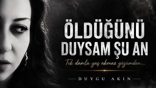 Öldüğünü Duysam Şu An... Duygu Akın