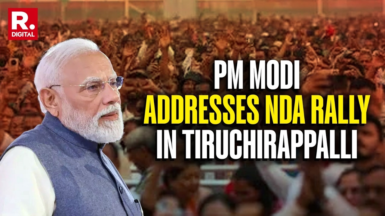 LIVE: PM Modi Addresses Grand NDA Rally in Tiruchirappalli, Tamil Nadu ...