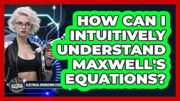 How Can I Intuitively Understand Maxwell