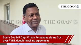 South Goa MP Capt Viriato Fernandes slams Govt over RVNL double-tracking agreement