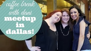 Lets Go Meet Coffee Break With Dani!!!!  Dallas Meetup Vlog!