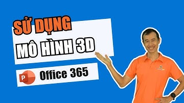 Sử dụng mô hình 3D trong Powerpoint| Bùi Duy Phương
