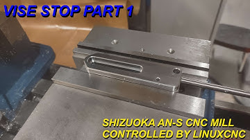 Vise Stop, Part 1, Shizuoka AN-S, CNC Machining, LinuxCNC