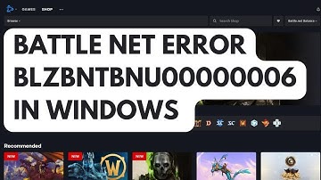 How To Fix Battle Net Error BLZBNTBNU00000006 In Windows