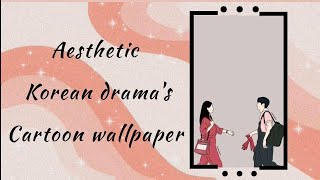 Korean drama's | cartoon wallpaper | Lai｡◕‿◕｡라이 screenshot 2