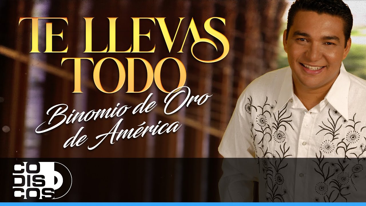 Te Llevas Todo, Binomio De Oro De América
