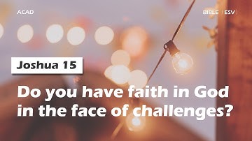 【Joshua 15】Do you have faith in God in the face of challenges? ｜ACAD Bible Reading