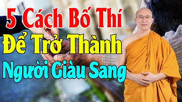 5 Cách BỐ THÍ CÚNG DƯỜNG Được Phước Báu GIÀU SANG PHÚ QUÝ CẢ ĐỜI - Thầy Thích trúc Thái Minh