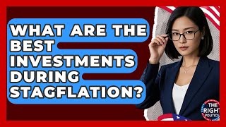 What Are The Best Investments During Stagflation? - The Right Politics