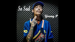 Video thumbnail of "So Sad  - Young P"