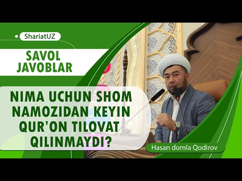 8. Нима учун шом намозидан кейин Қуръон тиловат қилинмайди?Ҳасан домла Қодиров