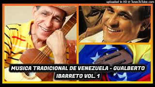 GUALBERTO IBARRETO - EXITOS DE ORO - MUSICA TRADICIONAL DE VENEZUELA - OMR