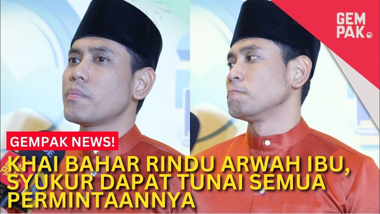 Khai Bahar Rindu Arwah Ibu, Syukur Dapat Tunai Semua Permintaannya | Gempak News