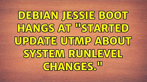 Unix & Linux: Debian jessie boot hangs at "Started Update UTMP about System Runlevel Changes."
