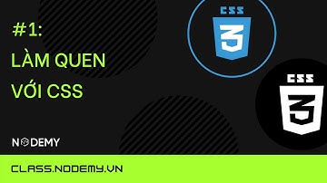 [CSS căn bản] | bài 1: Làm quen với CSS | Nodemy