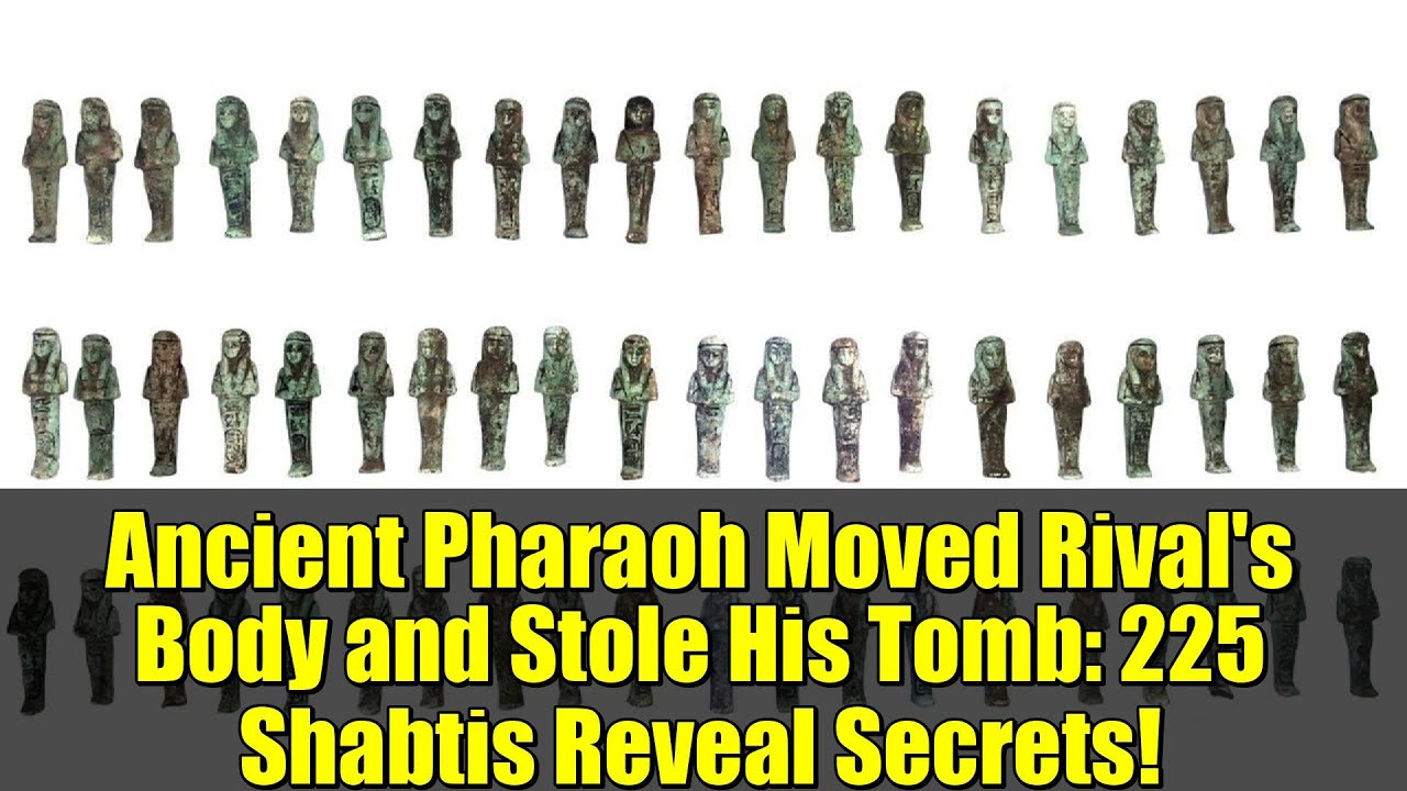 Ancient Pharaoh Moved Rival's Body and Stole His Tomb: 225 Shabtis Reveal Secrets!