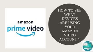 How to see what devices are using your amazon video account ?