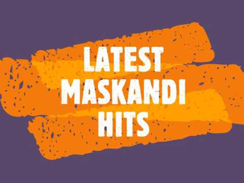 LATEST MASKANDI HITS 2020