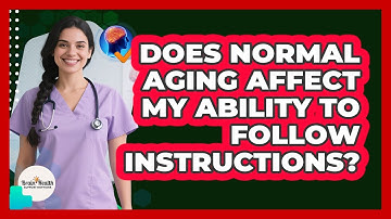 Does Normal Aging Affect My Ability To Follow Instructions?