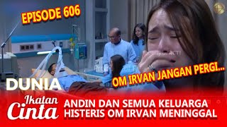 IKATAN CINTA | EPISODE 606 | ANDIN DAN SEMUA KELUARGA HISTERIS OM IRVAN MENINGGAL DUNIA