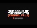 The Books of the Prophets: Ezekiel - Part 13