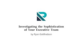 Famous Investigating the Sophistication of Your Executive Team Profile