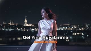 Gel Yine Rüyalarıma Anatolian Pulse