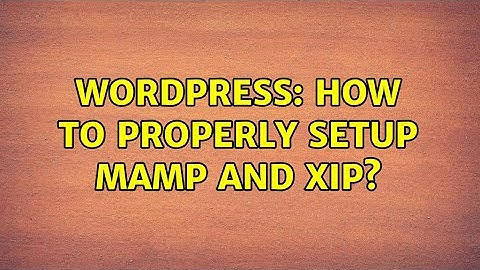 Wordpress: How to properly setup MAMP and XIP?